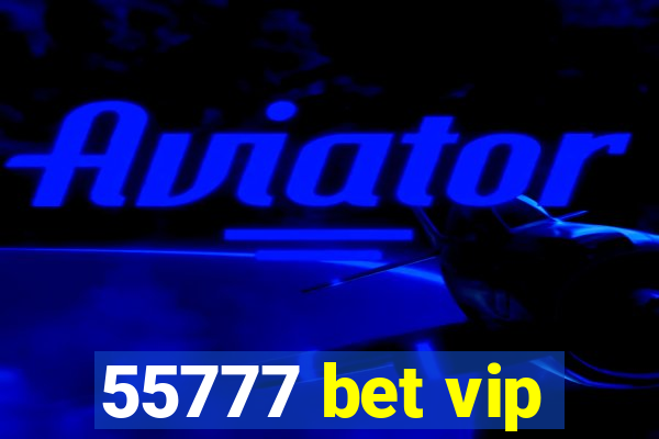 55777 bet vip